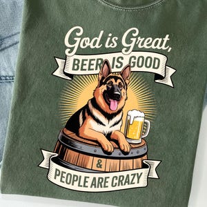 God is Great Beer is Good People Are Crazy Shirt – Funny German Shepherd Beer Shirt – Beer Lover Dog T-shirt – Hilarious Drinking Shirt
