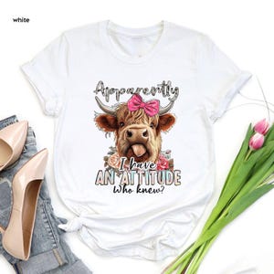 Funny Highland Cow Attitude Shirt, Apparently I Have an Attitude Tee, Cowgirl Farm Shirt, Sassy Cow Shirt for Women, Barn Life Gift