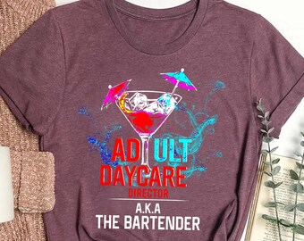 Adult Daycare Director AKA The Bartender Shirt, Funny Bartender Tee, Cocktail Lover Gift, Mixologist Humor Shirt, Bar Staff Tee