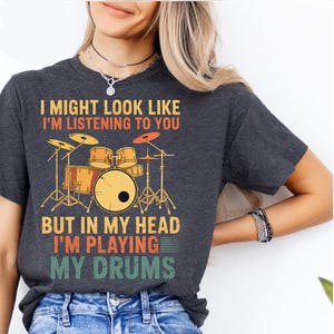 Funny Drummer Shirt – I Might Look Like I’m Listening But I’m Playing My Drums Tee – Percussion Gift – Musician Humor T-Shirt for Drummers