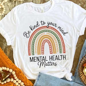 Be Kind to Your Mind Shirt – Mental Health Matters Rainbow Tee – Positive Quote Graphic – Self-Care Awareness Gift – Mindful Top