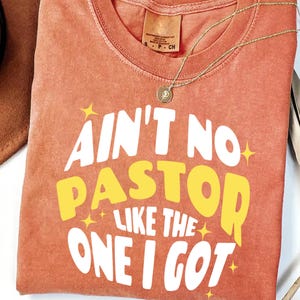 Ain’t No Pastor Like The One I Got T-Shirt – Funny Christian Pastor Appreciation Shirt, Faith-Based Church Tee, Religious Gift