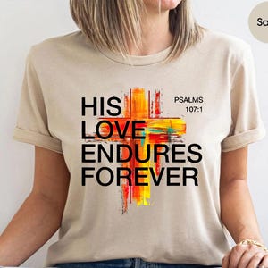 His Love Endures Forever Shirt – Psalm 107:1 Bible Verse Tee, Christian Faith Shirt, Religious Scripture Shirt, Jesus Cross Graphic Tee Gift