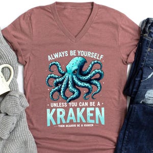 Funny Kraken Shirt – Always Be Yourself Unless You Can Be a Kraken T-Shirt, Octopus Lover Gift, Sea Monster Shirt, Nautical Humor Tee