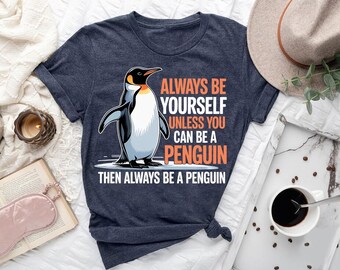 Funny Penguin Quote T-Shirt: Be Yourself Animal Tee
