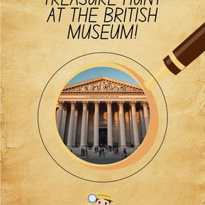May include: A poster with a textured tan background featuring the text TREASURE HUNT AT THE BRITISH MUSEUM! A magnifying glass shows the museum entrance. A small cartoon character in a yellow hat holds a magnifying glass. British flag bunting is at the top.