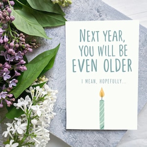 Funny Sarcastic Birthday Card: &quot;Even Older Next Year&quot; (Digital Download)