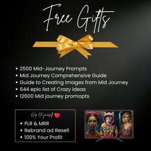May include: Black background with the words "Free Gifts" in cursive script. A gold ribbon and bow are at the top. Below are bullet points listing digital products, including prompts, guides, and resell rights. A TV displays three colorful digital portraits.