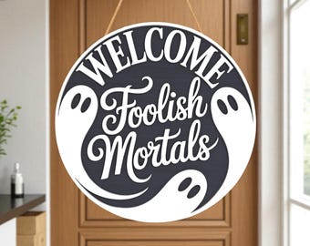 Welcome Foolish Mortals Svg, Halloween Door Hanger Svg, Haunted Mansion Sign Svg, Ghost Round Door Sign Svg, Glowforge Laser Cut File
