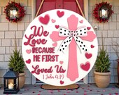 We Love Because He First Loved Us Door Hanger SVG, Christian Valentine Sign Laser Cut File, Layered Scripture Decor ,Glowforge xTool Cricut