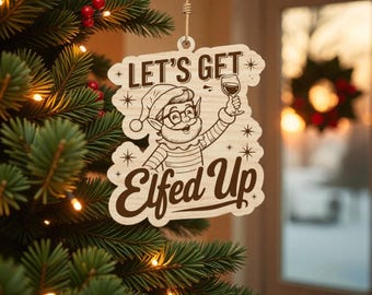 Lets Get Elfed Up Ornament  Laser Cut Svg, Funny Elf Christmas Svg, Naughty Xmas Ornament Svg, Adult Holiday Decor Svg, Drinking Elf Svg