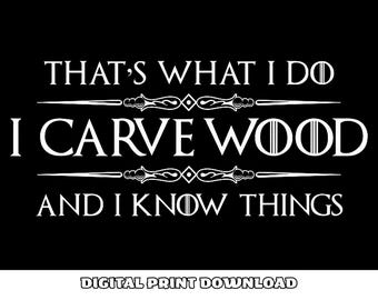 File PNG That's What I Do I Carve Wood And I Know Things