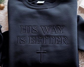 Embroidered His Way Is Better Christian Sweatshirt, Christian Merch Jesus Shirt Minimalist Christian Faith Gift for Teen Christian Apparel