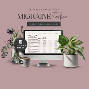 May include: A desktop computer displays a "Migraine Tracker" spreadsheet. The screen is flanked by a coffee cup, a potted plant, and a vase of flowers. Text on the screen and in the image includes "Editable Google Sheet" and "Customizable Google Sheet."