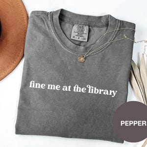 fine me at the library shirt,Funny Librarian Shirt,Library Shirt,Librarian Gift,Book Lover,Reading Shirt,The Book Was Better, Library Tshirt
