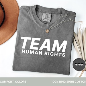 Team Human Rights Comfort Colors Shirt: Activist Social Justice Tee