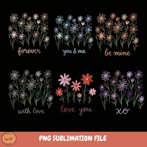 May include: A black background features six floral designs with handwritten phrases. The flowers are in various colors, including orange, blue, pink, and purple. Phrases include "forever," "you & me," "be mine," "with love," "love you," and "xo." The bottom of the image reads "PNG SUBLIMATION FILE."