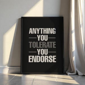 Motivational Poster: Anything You Tolerate, You Endorse (Downloadable Prints)