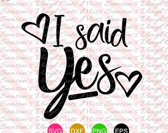 I said Yes!  SVG | Engagement SVG, DXF, Eps, Png, Digital Cut | Instant Download |  Personal & Commercial Use | Stencil