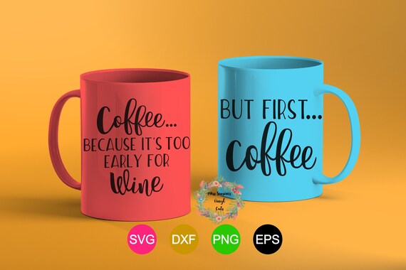 Download But First Coffee SVG Coffee Because its too early for Wine ...