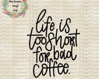Coffee| Life is too Short for Bad Coffee SVG Png Dxf eps| handlettered | Vector files for Silhouette and Cricut | Personal & Commercial Use