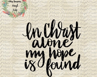 In Christ alone my hope is found SVG, eps DXF, png | baby Cut File | Hand Lettered SVG| Religious svg |  Commercial & Personal Use