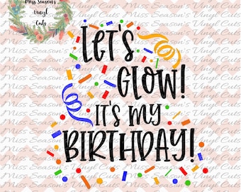 Let's Glow It's my Birthday! Digital Cut File SVG | Birthday  SVG  DXF, Eps, Png |Glow Party Instant Download |  Personal & Commercial Use