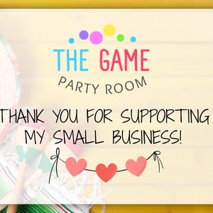 May include: A yellow and white card with the text "THE GAME PARTY ROOM" and "THANK YOU FOR SUPPORTING MY SMALL BUSINESS!" with a string of red hearts at the bottom.