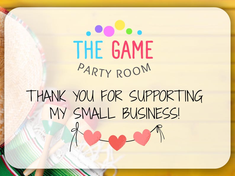 May include: A yellow and white card with the text "THE GAME PARTY ROOM" and "THANK YOU FOR SUPPORTING MY SMALL BUSINESS!" with a string of red hearts at the bottom.