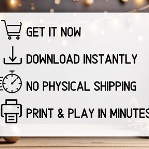 May include: A white rectangular sign with rounded corners featuring four black icons and text. The text reads: GET IT NOW, DOWNLOAD INSTANTLY, NO PHYSICAL SHIPPING, and PRINT & PLAY IN MINUTES! The icons depict a shopping cart, download arrow, clock, and printer.