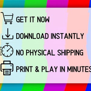 May include: A digital product advertisement with a colorful background. The text reads "GET IT NOW", "DOWNLOAD INSTANTLY", "NO PHYSICAL SHIPPING", and "PRINT & PLAY IN MINUTES!" with corresponding icons.