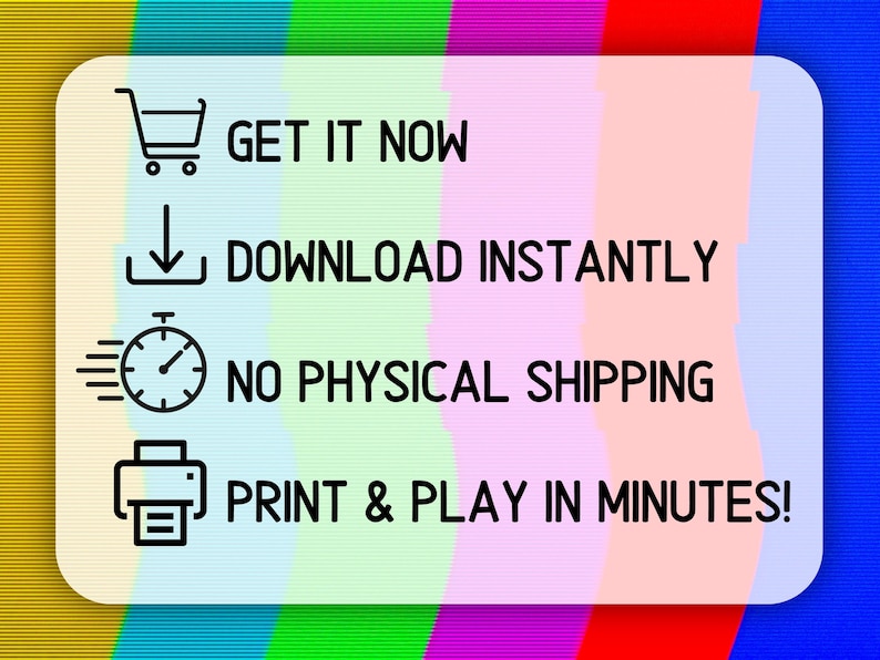May include: A digital product advertisement with a colorful background. The text reads "GET IT NOW", "DOWNLOAD INSTANTLY", "NO PHYSICAL SHIPPING", and "PRINT & PLAY IN MINUTES!" with corresponding icons.