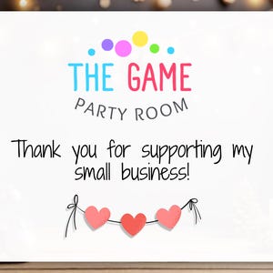 May include: A white rectangular card featuring the text THE GAME PARTY ROOM in blue and pink, followed by the black text Thank you for supporting my small business! Below the text are three small red hearts connected by a thin black line.