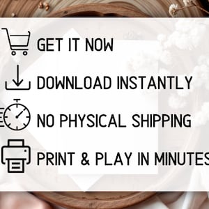 May include: White rectangular graphic with black text and icons. Text includes "GET IT NOW", "DOWNLOAD INSTANTLY", "NO PHYSICAL SHIPPING", and "PRINT & PLAY IN MINUTES!". The graphic is set against a blurred background.