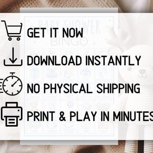 May include: A white Baby Shower Bingo card with a light blue header. The card features icons and text: "Get it Now", "Download Instantly", "No Physical Shipping", and "Print & Play in Minutes!"