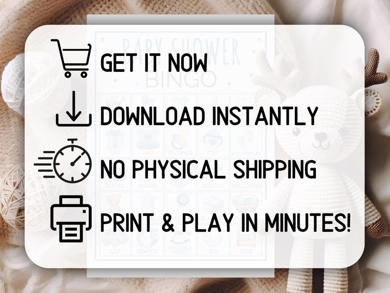 May include: A white Baby Shower Bingo card with a light blue header. The card features icons and text: "Get it Now", "Download Instantly", "No Physical Shipping", and "Print & Play in Minutes!"