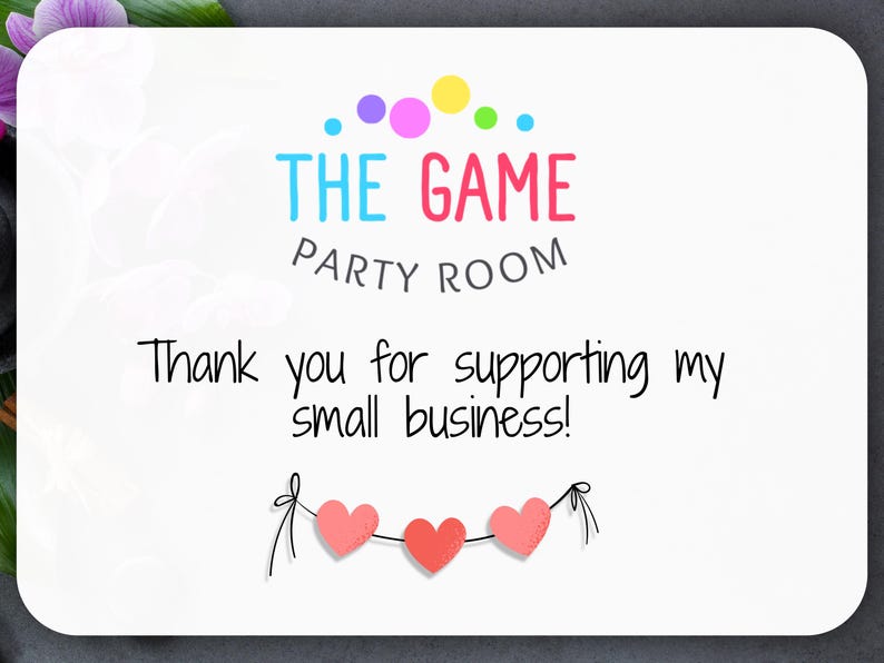 Puede incluir: Una tarjeta blanca con el texto "THE GAME PARTY ROOM" en letras coloridas y una guirnalda de tres corazones rosas. La tarjeta tambi&eacute;n incluye el mensaje "Thank you for supporting my small business!"
