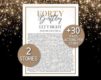 May include: A party game print with the text "FORTY Birthday LEFT RIGHT" on a white background with a gold border. Includes two brown circles with the words "2 STORIES" and "+30 PASS ACTIONS PER STORY".