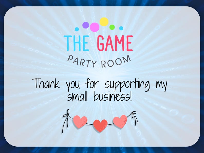May include: A light blue background with the words "THE GAME PARTY ROOM" in colorful text. Below, the text reads "Thank you for supporting my small business!" A string of three red hearts hangs at the bottom.