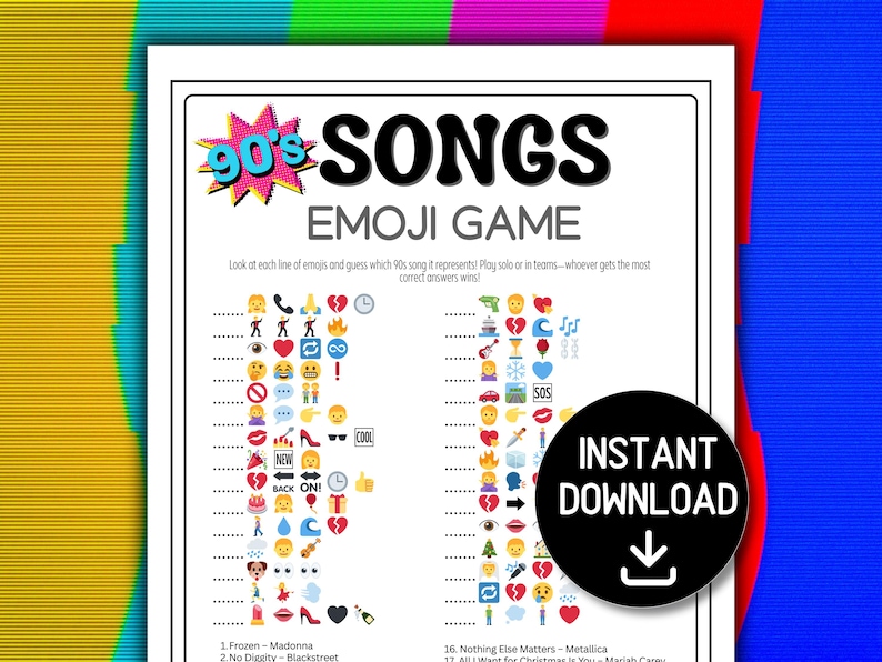 May include: A white printable game sheet titled "90's SONGS EMOJI GAME" with emoji clues to guess 90s songs. Includes a black circle with "INSTANT DOWNLOAD" and a download arrow. The background is a colorful mix of yellow, blue, and red.