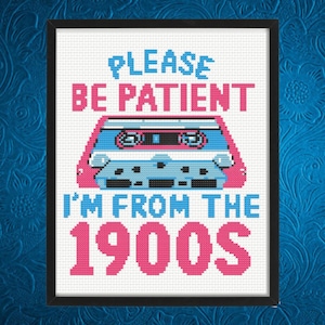 Please Be Patient With Me I&#39;m From The 1900s Cross Stitch Pattern, Instant Download