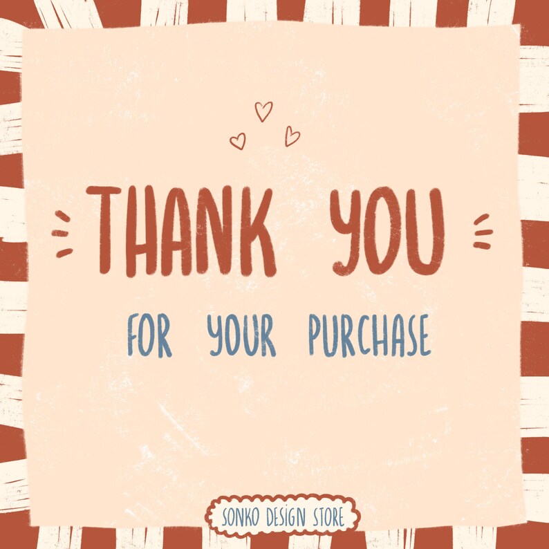 May include: A digital illustration with a cream background and a red and white striped border. The words "THANK YOU" are in large, rust-colored letters, with "FOR YOUR PURCHASE" in blue below. Small hearts and decorative lines are also present.