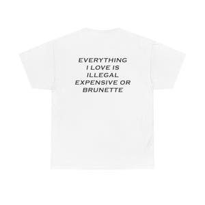 Everything i love is illegal expensive or brunette funny shirt