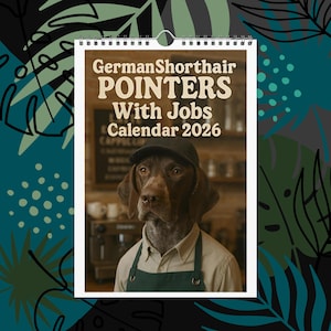 May include: A wall calendar featuring a German Shorthair Pointer wearing a barista uniform. The calendar's title reads "German Shorthair Pointers With Jobs Calendar 2026". The background includes a coffee shop setting.