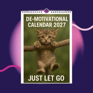 May include: A wall calendar titled DE-MOTIVATIONAL CALENDAR 2027 featuring a brown tabby kitten hanging from a tree branch with the text JUST LET GO at the bottom. The calendar has a white spiral binding at the top and a green background.