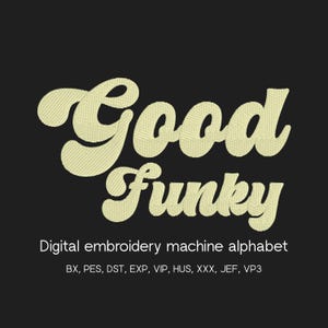 May include: A digital embroidery machine alphabet with the words "Good Funky" in a retro font, in a light yellow colour, against a black background. The text "Digital embroidery machine alphabet" and file formats are also included.