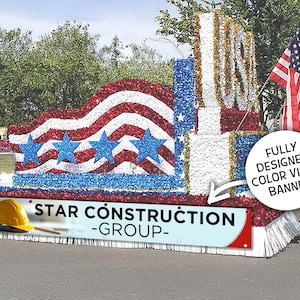 May include: A patriotic float with red, white, and blue glitter decorations, resembling the American flag. Features the text "STAR CONSTRUCTION GROUP" on a banner, and two American flags. A fully designed color vinyl banner is also present.