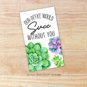unser Büro wäre Succ ohne Sie etikett für Kekse, süßes oder sukkulentes Geschenk | Sofortdownload |  Visitenkarte im Format 3,5 x 2