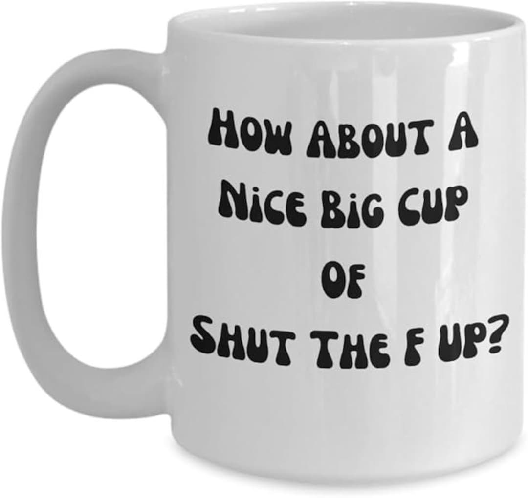 STFU PNG How About A Nice Big Cup Of Shut The F Up Digital File Funny stfu-png-how-about-a-nice-big-cup-of-shut-the-f-up-digital-file-funny