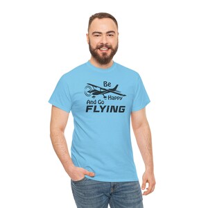 Be Happy and Go Flying Unisex Heavy Cotton Tee, Aviation Tee, Pilot Lover Gift, Casual Graphic Tee, Aviation Shirt, Flying Gift